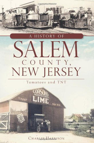 Cover for Charles Harrison · A History of Salem County, New Jersey: Tomatoes and Tnt (Paperback Book) (2011)