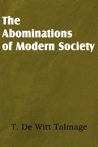 The Abominations of Modern Society - T. De Witt Talmage - Bücher - Bottom of the Hill Publishing - 9781612036380 - 1. September 2012