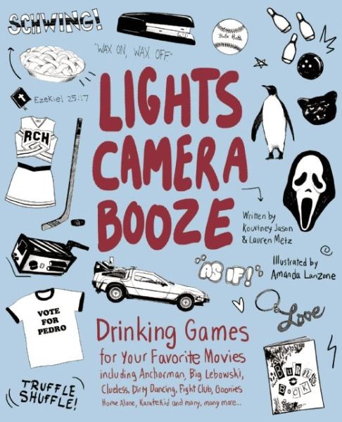 Cover for Kourtney Jason · Lights Camera Booze: Drinking Games for Your Favorite Movies including Anchorman, Big Lebowski, Clueless, Dirty Dancing, Fight Club, Goonies, Home Alone, Karate Kid and Many, Many More (Paperback Book) (2013)