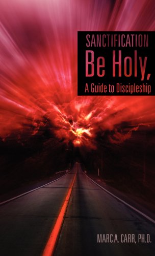 Cover for Ph.d. Marc A. Carr · Sanctification, Be Holy, a Guide to Discipleship (Innbunden bok) (2012)