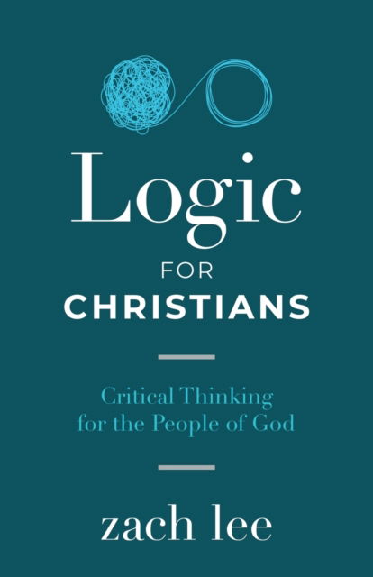 Cover for Zach Lee · Logic for Christians: Critical Thinking for the People of God (Paperback Book) (2021)