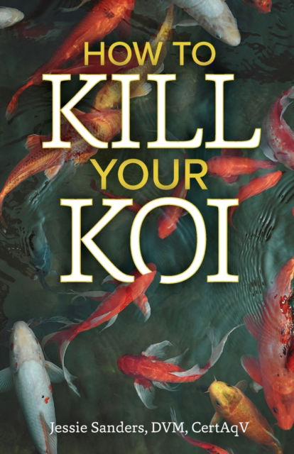 Cover for Jessie Sanders · How to Kill Your Koi (Paperback Book) (2022)