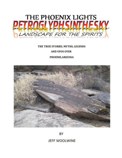 The Phoenix Lights- Petroglyphsinthesky (Landscapes for the Spirits) - Jeff Woolwine - Books - Neely Worldwide Publishing - 9781635356380 - March 12, 2018