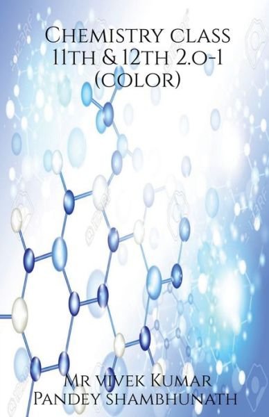 Chemistry Class 11th & 12th 2. o - 1 (color) - Vivek - Books - Notion Press - 9781638863380 - April 13, 2021