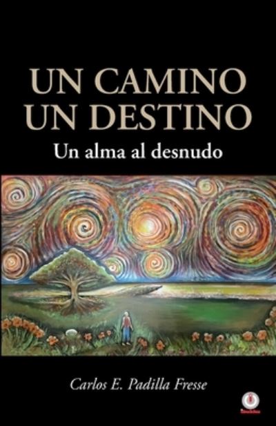 Cover for Carlos E. Padilla Fresse · Un camino un destino (Paperback Book) (2021)