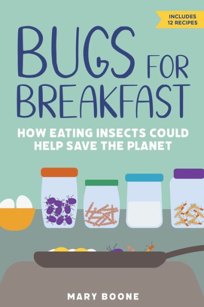 Bugs for Breakfast: How Eating Insects Could Help Save the Planet - Mary Boone - Books - Chicago Review Press - 9781641605380 - October 19, 2021