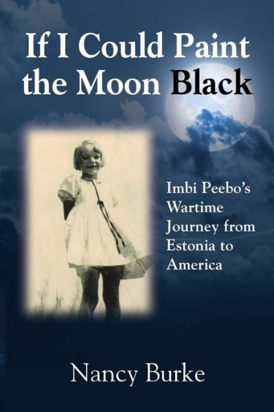 Cover for Nancy Burke · If I Could Paint the Moon Black: Imbi Peebo's Wartime Journey from Estonia to America (Paperback Book) (2019)
