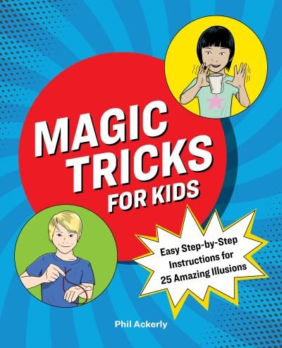Cover for Phil Ackerly · Magic Tricks for Kids Easy Step-By-Step Instructions for 25 Amazing Illusions (Buch) (2020)