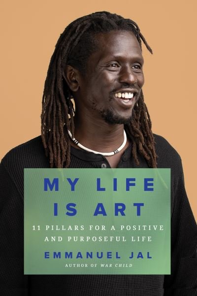 Cover for Emmanuel Jal · My Life Is Art: 11 Pillars for a Positive and Purposeful Life (Gebundenes Buch) (2023)
