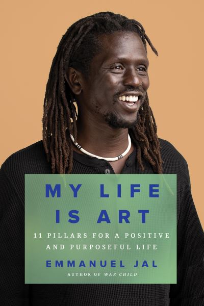 Cover for Emmanuel Jal · My Life Is Art: 11 Pillars for a Positive and Purposeful Life (Hardcover bog) (2023)