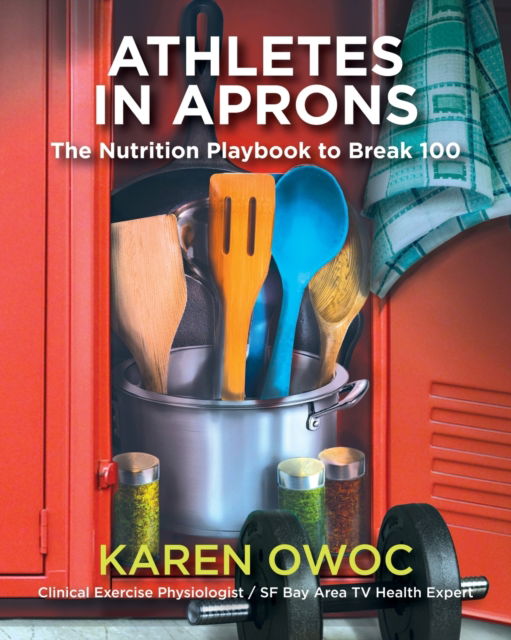Cover for Karen Owoc · Athletes in Aprons: The Nutrition Playbook to Break 100 (Paperback Book) (2022)
