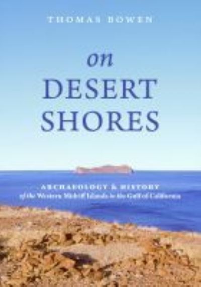 Cover for Thomas Bowen · On Desert Shores: Archaeology and History of the Western Midriff Islands in the Gulf of Mexico (Hardcover Book) (2022)