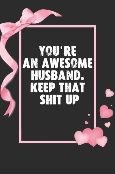 Cover for Mahleen Press · You're an Awesome Husband. Keep That Shit Up (Paperback Bog) (2020)