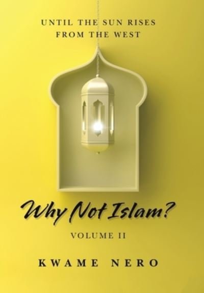 Cover for Kwame Nero · Why Not Islam?: Volume Ii (Hardcover bog) (2021)