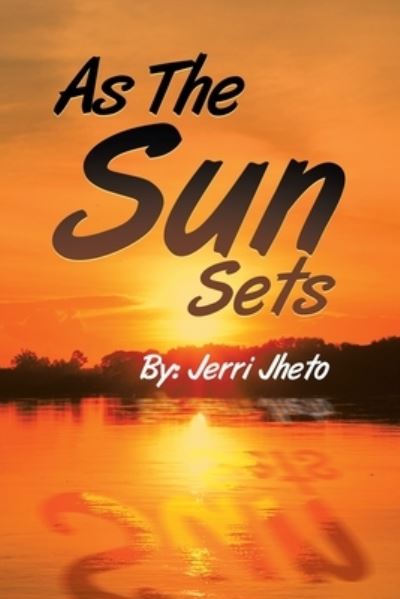 As the Sun Sets - Jerri Jheto - Livros - Author Solutions Inc - 9781669821380 - 25 de abril de 2022