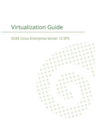 SUSE Linux Enterprise Server 12 - Virtualization Guide - Suse LLC - Books - 12th Media Services - 9781680921380 - January 13, 2018