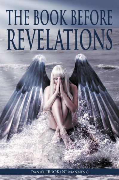 Cover for Daniel &quot;Broken&quot; Manning · The Book Before Revelations (Paperback Book) (2015)