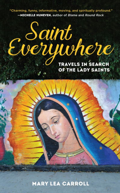 Cover for Mary Lea Carroll · Saint Everywhere: Travels in Search of the Lady Saints (Paperback Book) (2021)