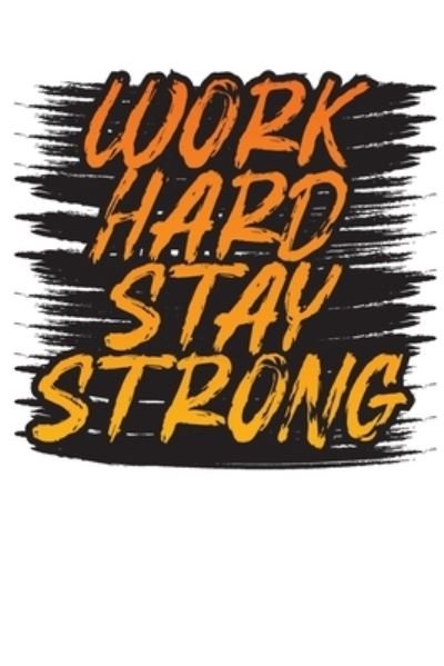 Work hard Stay Strong - Gk Publishing - Bøger - Independently Published - 9781701152380 - 19. oktober 2019