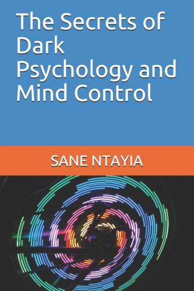 Cover for Sane Ntayia · The Secrets of Dark Psychology and Mind Control (Paperback Book) (2019)