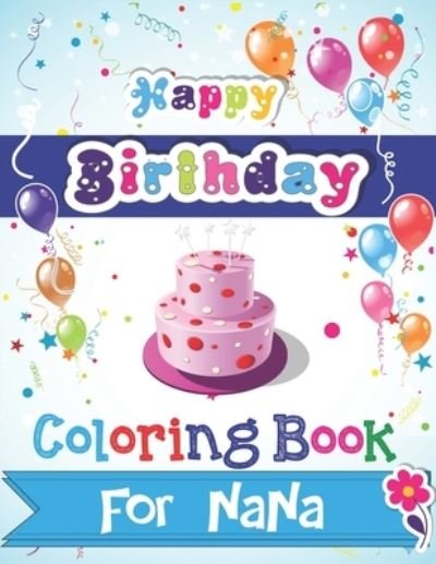 Cover for Mahleen Birthday Gift Press · Happy Birthday Coloring Book for NANA (Paperback Bog) (2019)