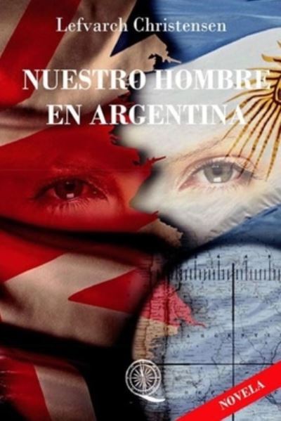 Cover for Lefvarch Christensen · Nuestro Hombre En Argentina: Una historia de la Guerra de Malvinas (Paperback Book) (2014)