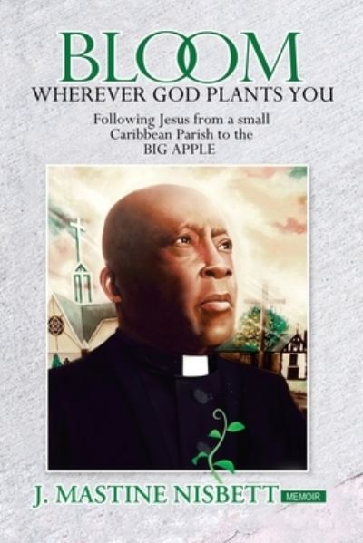 Cover for J Mastine Nisbett · Bloom Wherever God Plants You (Paperback Book) (2019)