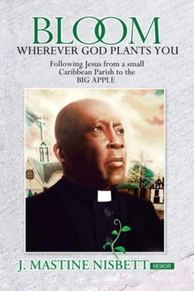 Cover for J Mastine Nisbett · Bloom Wherever God Plants You (Paperback Bog) (2019)