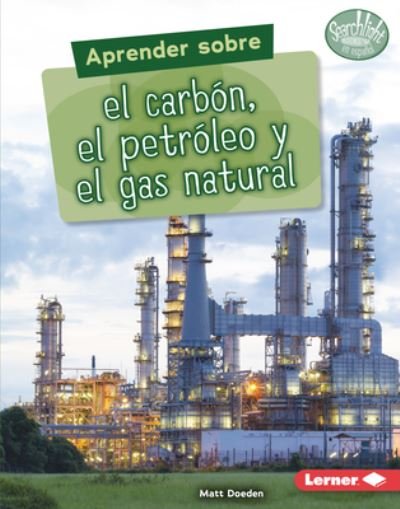 Cover for Matt Doeden · Aprender Sobre El CarbÃ³n, El PetrÃ³leo Y El Gas Natural (Finding Out about Coal, Oil, and Natural Gas) (Hardcover Book) (2022)