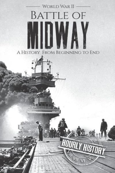 Cover for Hourly History · Battle of Midway - World War II: A History From Beginning to End - World War 2 Battles (Pocketbok) (2018)