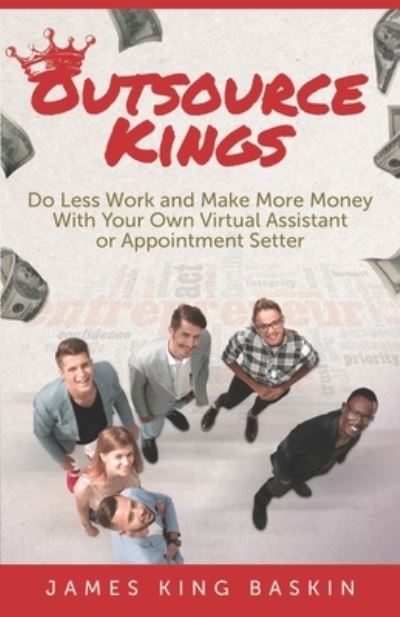 Cover for James King Baskin · Outsource Kings : Do Less Work and Make More Money With Your Own Virtual Assistant or Appointment Setter (Paperback Book) (2021)