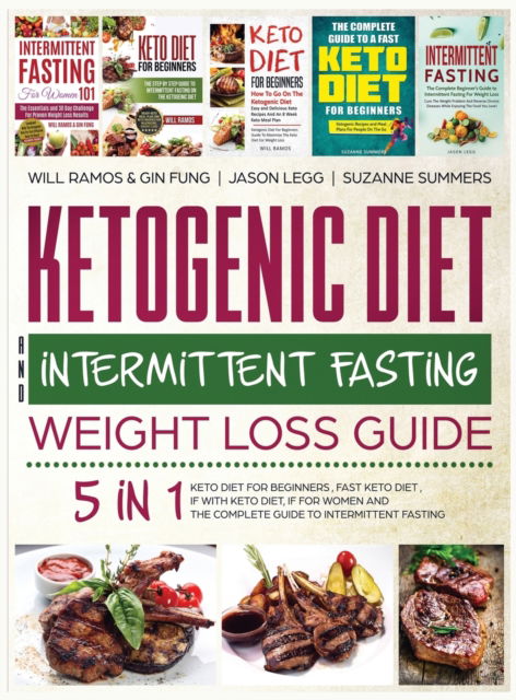 Cover for Will Ramos · Ketogenic Diet and Intermittent Fasting Weight Loss Guide: 5 in 1 Keto Diet For Beginners, Fast Keto Diet, IF With Keto Diet, IF for Women and the Complete Guide To Intermittent Fasting (Hardcover Book) (2020)