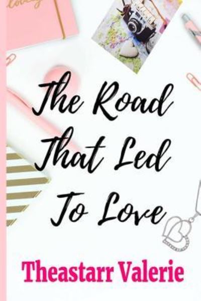 Cover for Theastarr Valerie · The Road That Led To Love (Paperback Book) (2019)