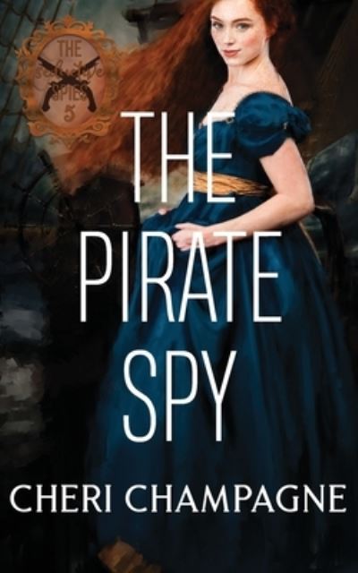 The Pirate Spy - Cheri Champagne - Boeken - Cheri Champagne - 9781777744380 - 7 april 2022