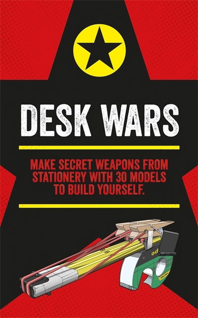Cover for John Austin · Desk Wars: Make secret weapons from stationery with 30 models to build yourself - Mini Weapons of Mass Destruction (Paperback Book) (2018)