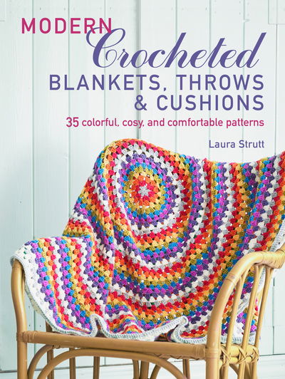 Cover for Laura Strutt · Modern Crocheted Blankets, Throws and Cushions: 35 Colourful, Cosy and Comfortable Patterns (Paperback Book) [UK edition] (2018)