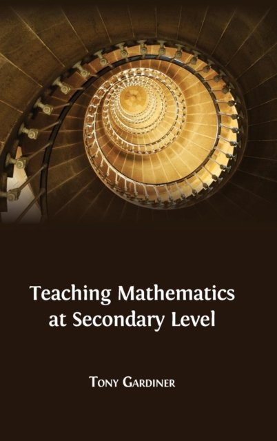 Cover for Tony Gardiner · Teaching Mathematics at Secondary Level (Hardcover Book) (2016)