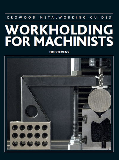 Cover for Tim Stevens · Workholding for Machinists - Crowood Metalworking Guides (Hardcover bog) (2017)