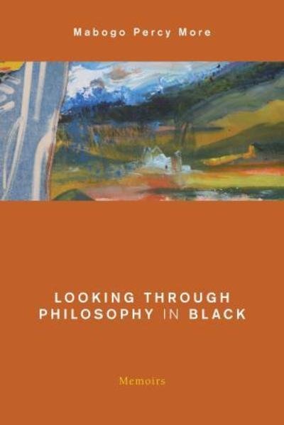 Cover for Mabogo Percy More · Looking Through Philosophy in Black: Memoirs (Hardcover Book) (2018)