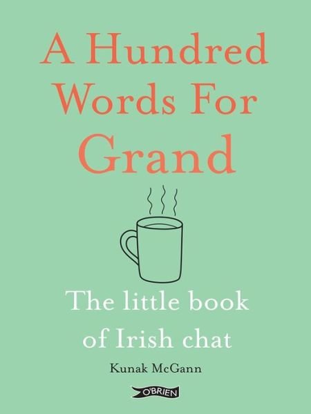 Cover for Kunak McGann · A Hundred Words for Grand: The Little Book of Irish Chat (Innbunden bok) (2023)