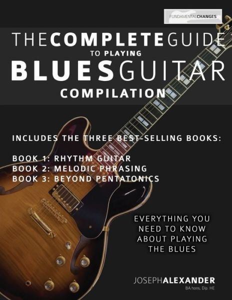 The Complete Guide to Playing Blues Guitar: Compilation - Joseph Alexander - Livros - Fundamental Changes Ltd - 9781789330380 - 25 de abril de 2014
