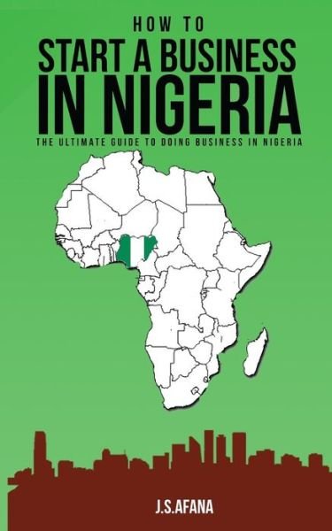 Cover for J S Afana · How to Start a Business in Nigeria (Paperback Book) (2018)