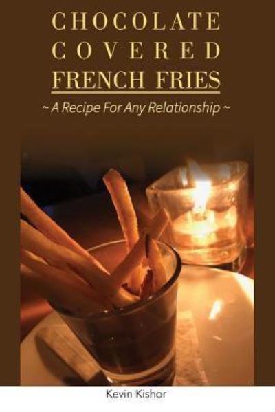 Cover for Kevin Kishor · Chocolate Covered French Fries (Taschenbuch) (2019)