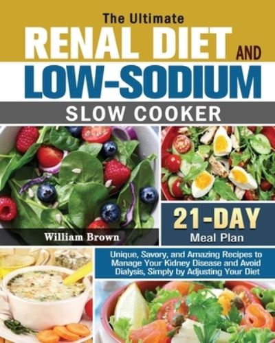 Cover for William Brown · The Ultimate RENAL DIET and LOW-SODIUM SLOW COOKER (Paperback Book) (2020)