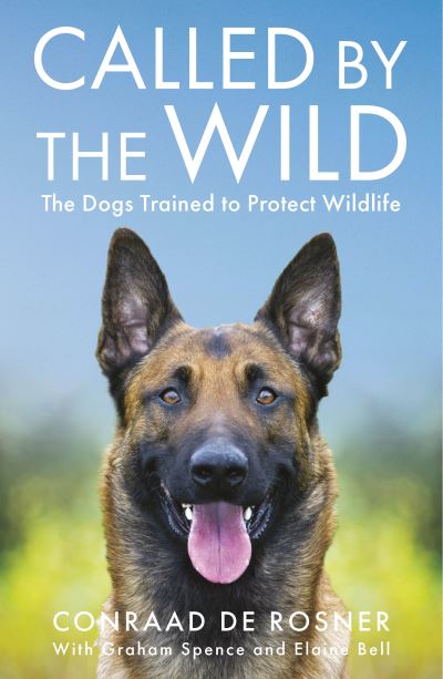 Cover for Conraad de Rosner · Called by the Wild: The Dogs Trained to Protect Wildlife (Paperback Book) (2023)