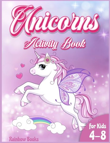 Cover for Rainbow Books · Unicorn Activity book for kids: A Gorgeous activity book full of Unicorns coloring pages, mazes, dot to dot. A coloring and activity book to improve the learning system while having fun! (Paperback Book) (2021)