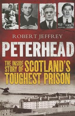 Cover for Robert Jeffrey · Peterhead: The Inside Story of Scotland's Toughest Prison (Paperback Book) (2013)