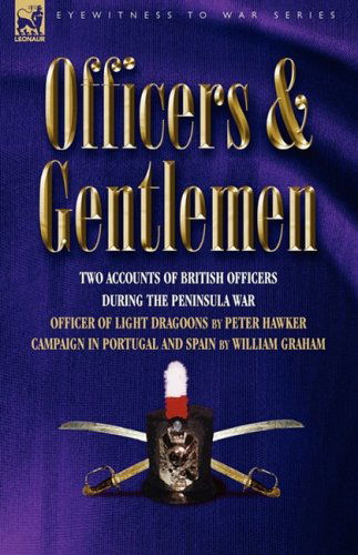 Cover for Peter Hawker · Officers &amp; Gentlemen: Two Accounts of British Officers During the Peninsula War - Eyewitness to War (Inbunden Bok) (2009)