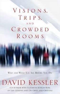 Cover for David Kessler · Visions, Trips And Crowded Rooms: Who and What You See Before You Die (Paperback Bog) (2011)