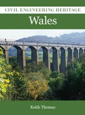 Civil Engineering Heritage in Wales - Keith Thomas - Books - The History Press Ltd - 9781860776380 - September 29, 2010